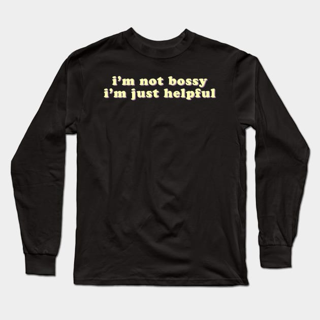 I'm not bossy, I'm just helpful Long Sleeve T-Shirt by uncommonoath